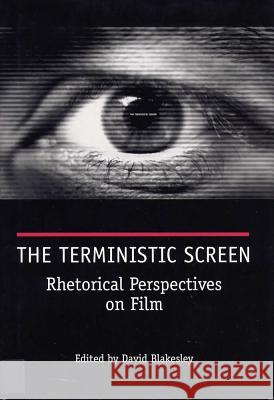 The Terministic Screen: Rhetorical Perspectives on Film David Blakesley, David Blakesley 9780809324880 Southern Illinois University Press - książka