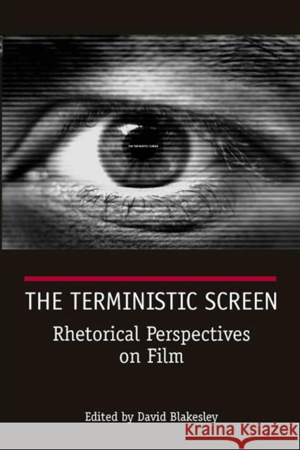 The Terministic Screen: Rhetorical Perspectives on Film Blakesley, David 9780809328291 Southern Illinois University Press - książka