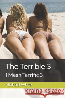 The Terrible 3: I Mean Terrific 3 Michael White 9781521279786 Independently Published - książka