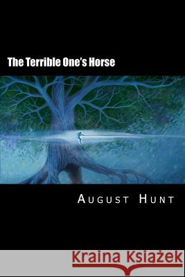 The Terrible One's Horse: Revealing the Secrets of Norse Myth August Hunt 9781480087033 Createspace - książka