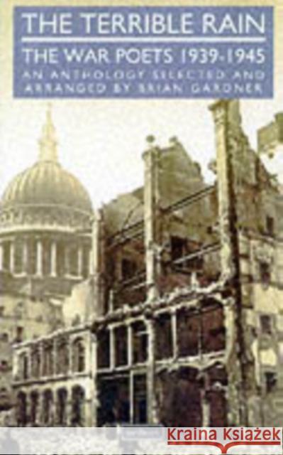 The Terrible Rain: The War Poets, 1939-45 Brian Gardner 9780413150103 Methuen Publishing Ltd - książka