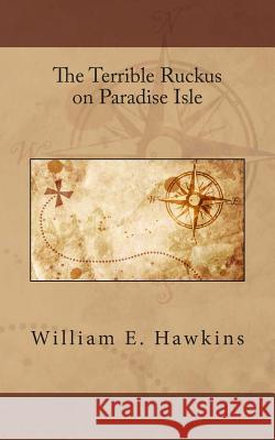 The Terrible Ruckus on Paradise Isle William E. Hawkins 9781482701029 Createspace - książka