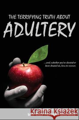 The Terrifying Truth About Adultery: ...and, whether you've cheated or been cheated on, how to recover. Edward F Mrkvicka, Kelly Mrkvicka Bihlmaier 9781947491137 Yorkshire Publishing - książka