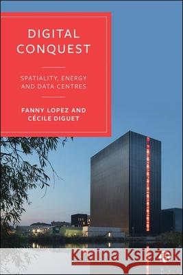 The Territories of Digital Machines: Data Centers, Energy, Land Fanny Lopez C?cile Diguet 9781529252156 Bristol University Press - książka