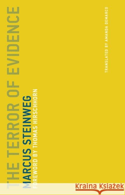 The Terror of Evidence : Foreword by Thomas Hirschhorn Steinweg, Marcus; Demarco, Amanda; Hirschhorn, Thomas 9780262533430 John Wiley & Sons - książka