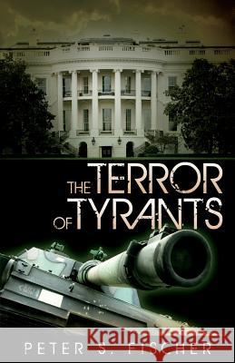 The Terror of Tyrants Peter S. Fischer 9781530944347 Createspace Independent Publishing Platform - książka