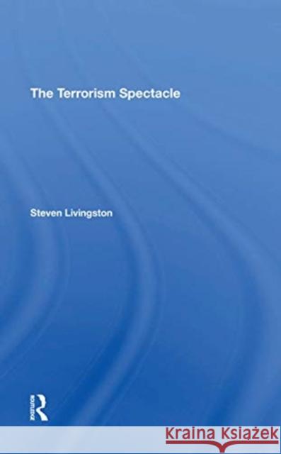 The Terrorism Spectacle Steven Livingston 9780367311964 Routledge - książka