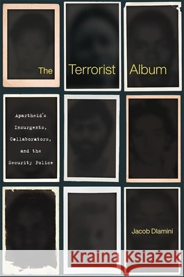 The Terrorist Album: Apartheid's Insurgents, Collaborators, and the Security Police Jacob Dlamini 9780674916555 Harvard University Press - książka