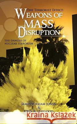The Terrorist Effect: Weapons of Mass Disruption: The Danger of Nuclear Terrorism Jones 9781462039326 iUniverse.com - książka