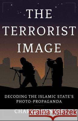 The Terrorist Image: Decoding the Islamic State's Photo-Propaganda Charlie Winter 9780197659663 Oxford University Press, USA - książka