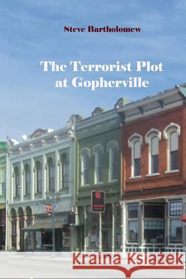 The Terrorist Plot at Gopherville Steve Bartholomew 9781985322998 Createspace Independent Publishing Platform - książka