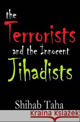 The Terrorists & the Innocent Jihadists: Just about how to make a terrorist Taha, Shihab 9781503138216 Createspace - książka