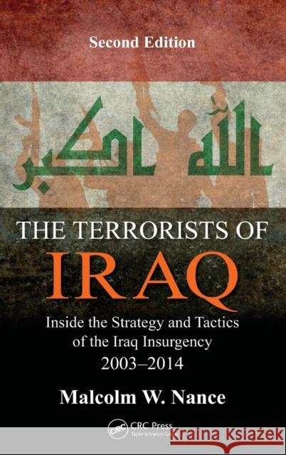 The Terrorists of Iraq: Inside the Strategy and Tactics of the Iraq Insurgency 2003-2014, Second Edition Nance, Malcolm W. 9781498706896 CRC Press - książka