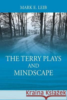The Terry Plays and Mindscape Mark E Leib 9781977216090 Outskirts Press - książka