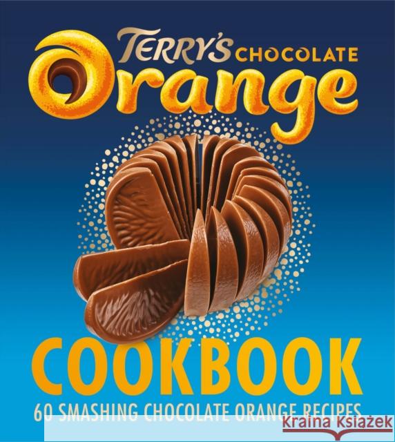 The Terry's Chocolate Orange Cookbook: 60 Smashing Chocolate Orange Recipes Terry's 9780008503246 HarperCollins Publishers - książka