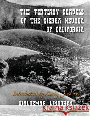 The Tertiary Gravels of the Sierra Nevada of California Waldemar Lindgren Kerby Jackson 9781499314533 Createspace - książka