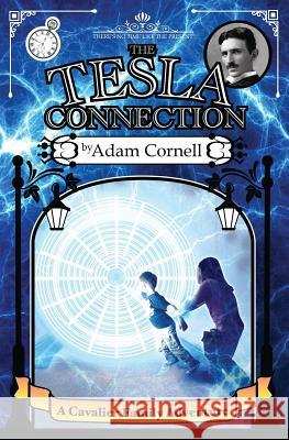 The Tesla Connection: A Cavalier Family Adventure Adam Cornell 9780985316549 Hudson Jade & Steele Publishing - książka