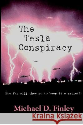 The Tesla Conspiracy: How far will they go to keep it a secret? Finley, Macie 9780988435018 Law Offices of Michael D. Finley - książka