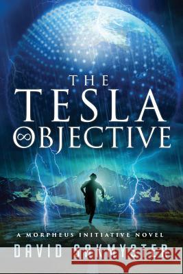 The Tesla Objective: The Morpheus Initiative - Book 4 David Sakmyster 9781541079373 Createspace Independent Publishing Platform - książka