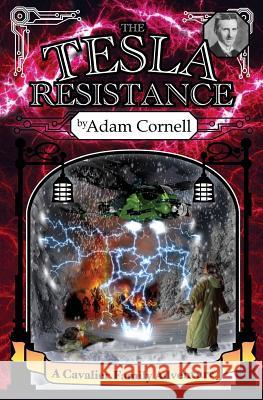 The Tesla Resistance: A Cavalier Family Adventure Adam Cornell 9780985316563 Hudson Jade & Steele Publishing - książka