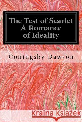 The Test of Scarlet A Romance of Ideality Dawson, Coningsby 9781539537274 Createspace Independent Publishing Platform - książka