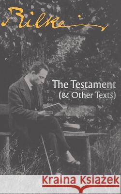The Testament: (and other texts) Rainer Maria Rilke Mark Kanak Rainer J. Hanshe 9781940625805 Contra Mundum Press - książka