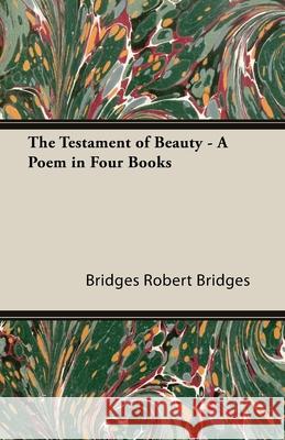 The Testament of Beauty - A Poem in Four Books Bridges, Robert 9781408629413 Addison Press - książka