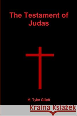 The Testament of Judas M Tyler Gillett 9781365987229 Lulu.com - książka