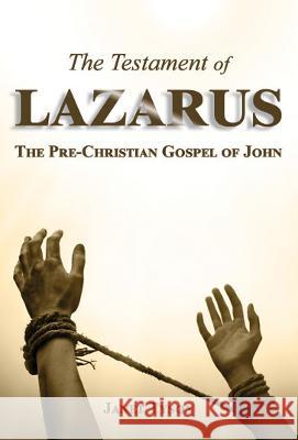 The Testament of Lazarus: The Pre-Christian Gospel of John Janet Tyson 9781739315405 Piristu Books - książka