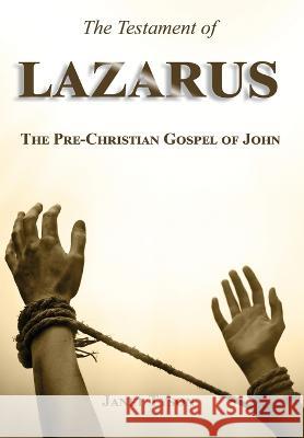 The Testament of Lazarus: The Pre-Christian Gospel of John Janet Tyson 9781739315429 Piristu Books - książka