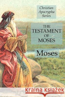 The Testament of Moses: Christian Apocrypha Series Moses 9781631184406 Lamp of Trismegistus - książka