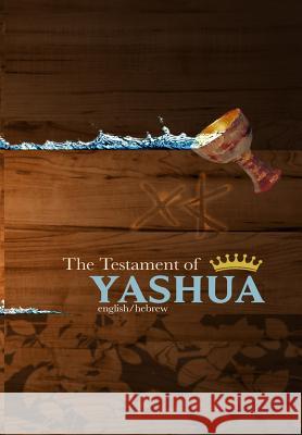 The Testament of Yashua: Hebrew/English Gospels and Revelations Khai Yashua Press Jediyah Melek Jediyah Melek 9780999631478 Khai Yashua Press - książka