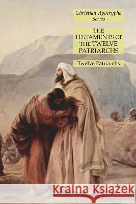 The Testaments of the Twelve Patriarchs: Christian Apocrypha Series Twelve Patriarchs 9781631185793 Lamp of Trismegistus - książka