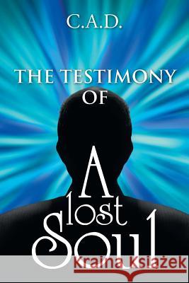 The Testimony Of A Lost Soul C. a. D. 9781496967084 Authorhouse - książka