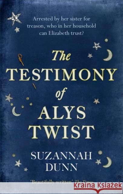 The Testimony of Alys Twist: 'Beautifully written' The Times Suzannah Dunn 9780349141343 Little, Brown Book Group - książka