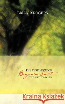 The Testimony of Benjanim Smith: The Survivors Club Rogers, Brian B. 9781477235249 Authorhouse - książka