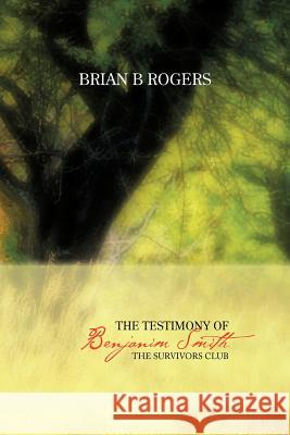 The Testimony of Benjanim Smith: The Survivors Club Rogers, Brian B. 9781477235256 Authorhouse - książka