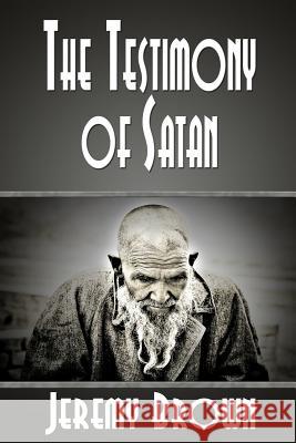 The Testimony of Satan Jeremy Brown 9781478324577 Createspace - książka