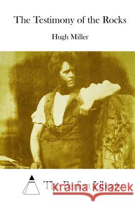 The Testimony of the Rocks Hugh Miller The Perfect Library 9781512173192 Createspace - książka