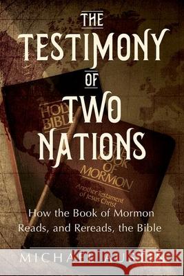 The Testimony of Two Nations: How the Book of Mormon Reads, and Rereads, the Bible Michael Austin 9780252045356 University of Illinois Press - książka