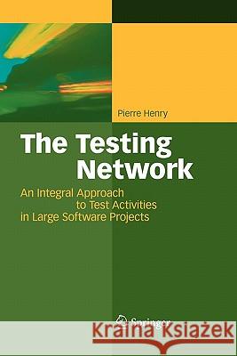 The Testing Network: An Integral Approach to Test Activities in Large Software Projects Henry, Jean-Jacques Pierre 9783642097256 Springer - książka