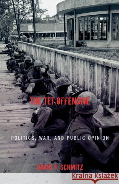 The TET Offensive: Politics, War, and Public Opinion Schmitz, David F. 9780742544864 Rowman & Littlefield Publishers - książka