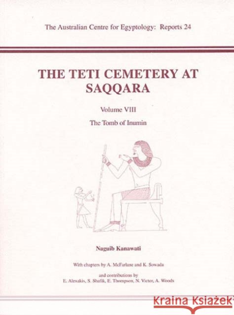 The Teti Cemetery at Saqqara: Volume 8 - The Tomb of Inumin Kanawati, N. 9780856688102 Australian Centre for Egyptology - książka