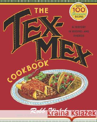 The Tex-Mex Cookbook: A History in Recipes and Photos Robb Walsh 9780767914888 Broadway Books - książka