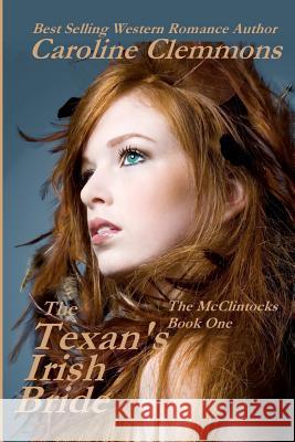 The Texan's Irish Bride: The McClintocks Book One Caroline Clemmons 9781478351672 Createspace Independent Publishing Platform - książka