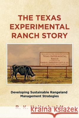 The Texas Experimental Ranch Story: Developing Sustainable Rangeland Management Strategies R K Heitschmidt 9781514405505 Xlibris - książka