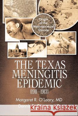 The Texas Meningitis Epidemic (1911-1913): Origin of the Meningococcal Vaccine Margaret R. O'Lear Dennis S. O'Lear 9781532054334 iUniverse - książka
