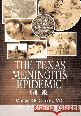 The Texas Meningitis Epidemic (1911-1913): Origin of the Meningococcal Vaccine Margaret R. O'Lear Dennis S. O'Lear 9781532054341 iUniverse - książka