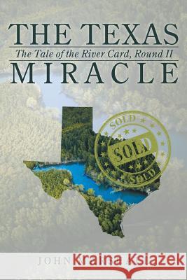 The Texas Miracle: The Tale of the River Card, Round II John Marshall (University of Toronto Canada) 9781491792605 iUniverse - książka