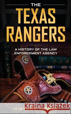 The Texas Rangers: A History of The Law Enforcment Agency History Titans 9780648740896 Robert Chapman - książka